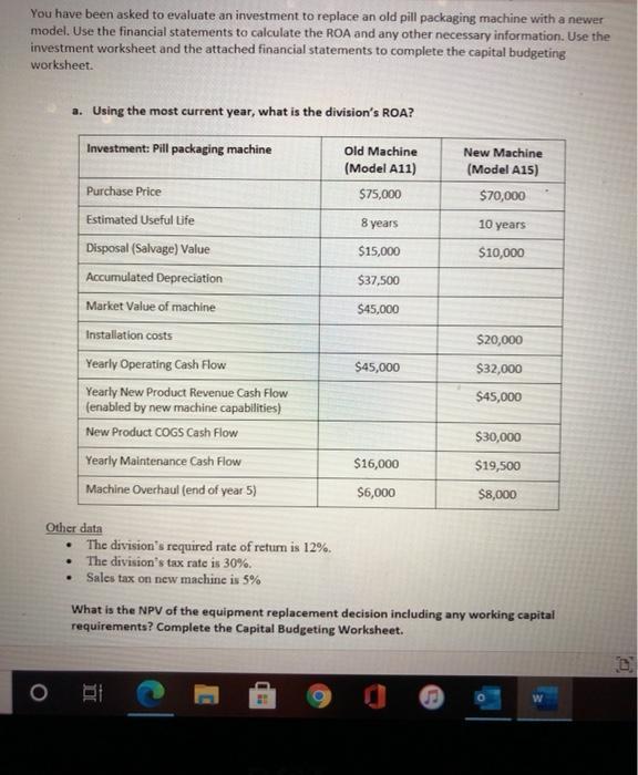 You have been asked to evaluate an investment to replace an old pill packaging machine with a newer model. Use the financial
