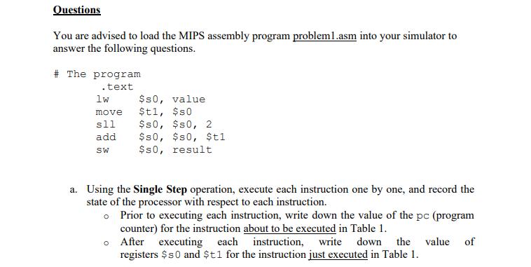 Questions You are advised to load the MIPS assembly program problem1.asm into your simulator to answer the