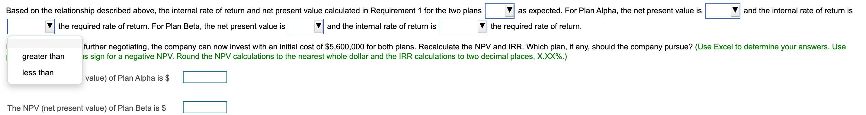 Based on the relationship described above, the internal rate of return and net present value calculated in Requirement 1 for