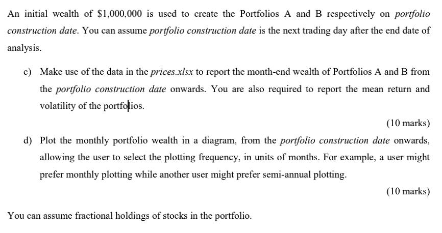 An initial wealth of $1,000,000 is used to create the Portfolios A and B respectively on portfolio construction date. You can