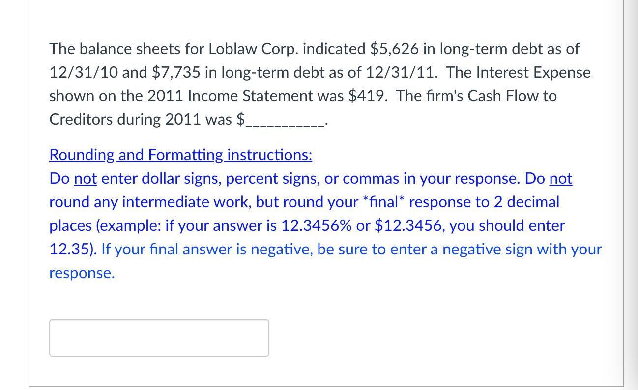 The balance sheets for Loblaw Corp. indicated $5,626 in long-term debt as of12/31/10 and $7,735 in long-term debt as of 12/3