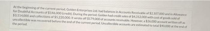 At the beginning of the current period, Golden Enterprises Ltd. had balances in Accounts Receivable of $2,107,000 and in Allo
