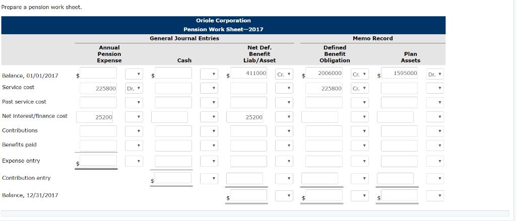 Prepare a pension work sheet. Oriole Corporation Pension Work Sheet-2017 General Journal Entries Net Def. Benefit Cash Liab/A