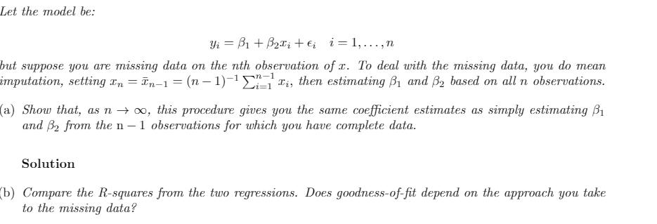 Let the model be:Yi = B1 + B2.1; + €i i = 1,...,nbut suppose you are missing data on the nth observation of 1. To deal with
