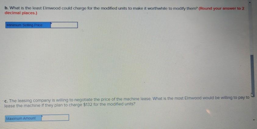 b. What is the least Elmwood could charge for the modified units to make it worthwhile to modify them? (Round your answer to