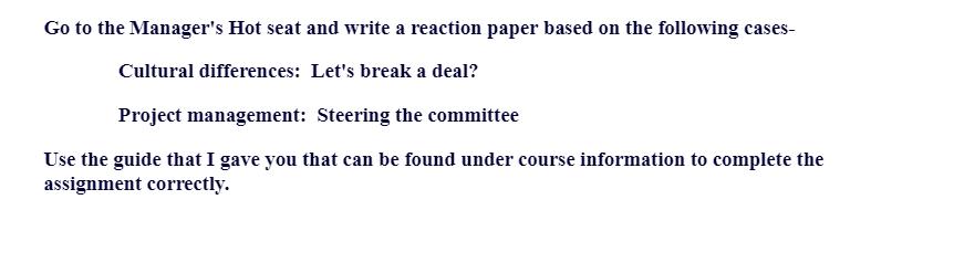 Go to the Manager's Hot seat and write a reaction paper based on the following cases- Cultural differences: