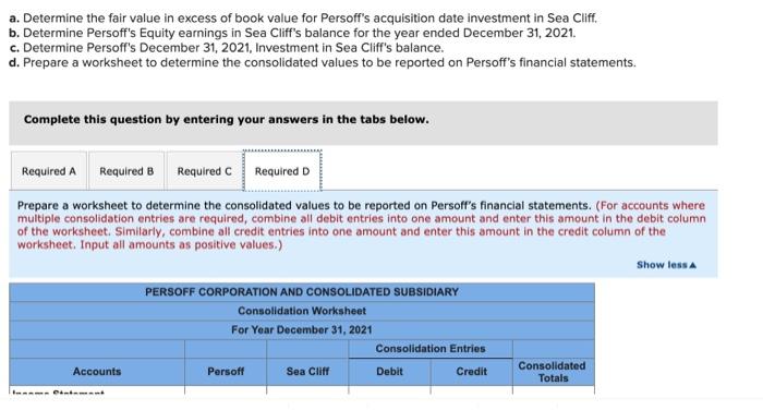 a. Determine the fair value in excess of book value for Persoffs acquisition date investment in Sea Cliff. b. Determine Pers
