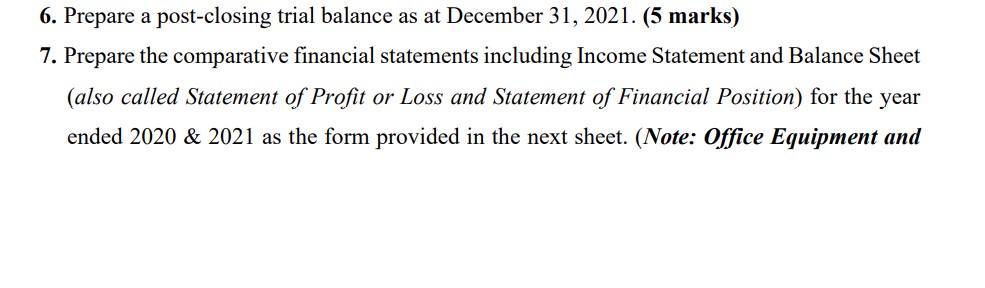 6. Prepare a post-closing trial balance as at December 31, 2021. (5 marks) 7. Prepare the comparative financial statements in