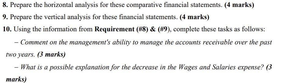 8. Prepare the horizontal analysis for these comparative financial statements. (4 marks) 9. Prepare the vertical analysis for