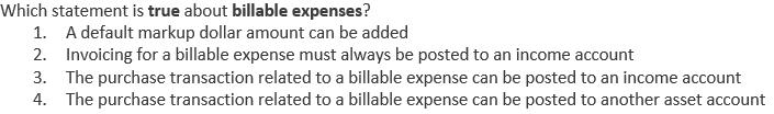 Which statement is true about billable expenses? 1. A default markup dollar