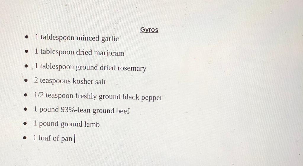 ..Gyros1 tablespoon minced garlic1 tablespoon dried marjoram• 1 tablespoon ground dried rosemary2 teaspoons kosher salt
