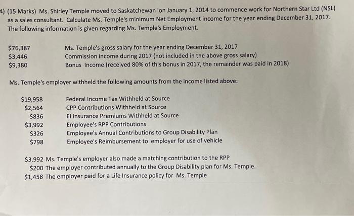 4) (15 Marks) Ms. Shirley Temple moved to Saskatchewan ion January 1, 2014 to commence work for Northern Star Ltd (NSL) as a