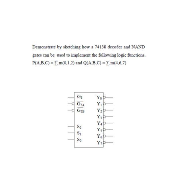 Demonstrate by sketching how a 74138 decoder and NAND gates can be used to implement the following logic functions. P(A.B.C)