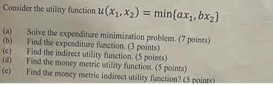 Consider the utility function u(x, x) = min{ax, bx} Solve the expenditure