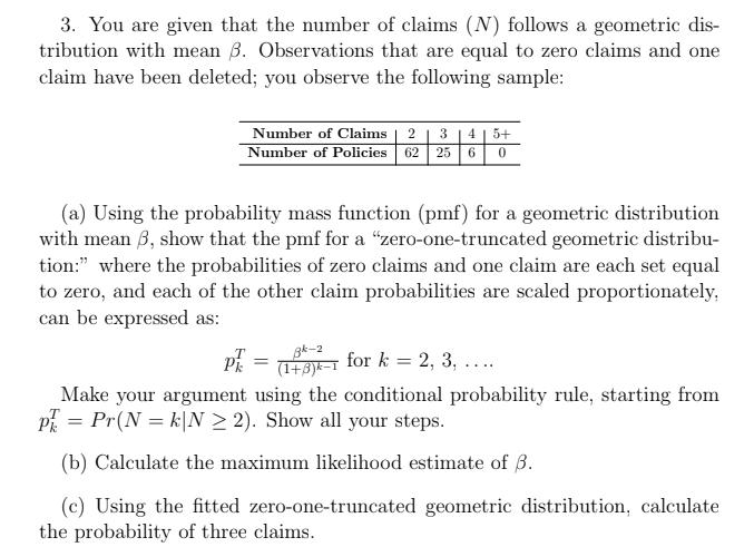3. You are given that the number of claims (N) follows a geometric dis- tribution with mean B. Observations that are equal to