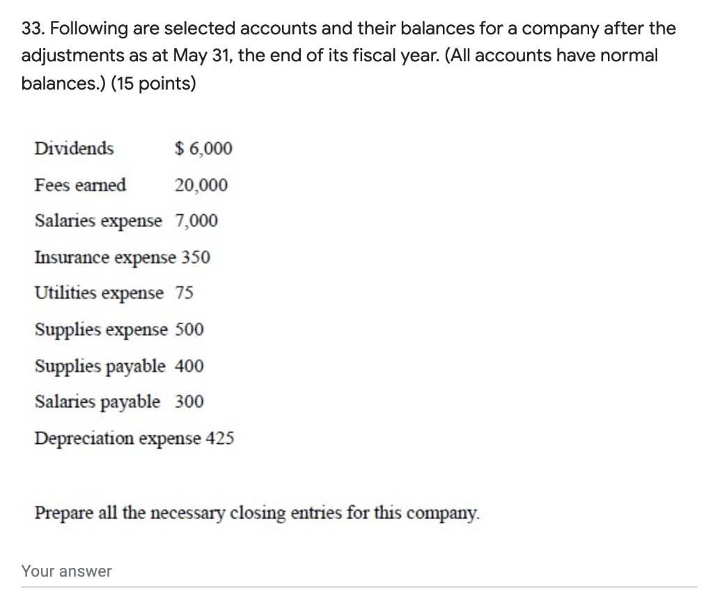 33. Following are selected accounts and their balances for a company after the adjustments as at May 31, the end of its fisca