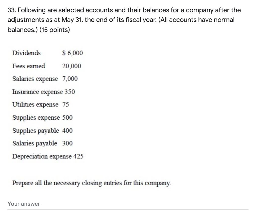 33. Following are selected accounts and their balances for a company after the adjustments as at May 31, the end of its fisca