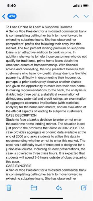 5:40I LTE474To Loan Or Not To Loan: A Subprime DilemmaA Senior Vice President for a midsized commercial bankis contempla