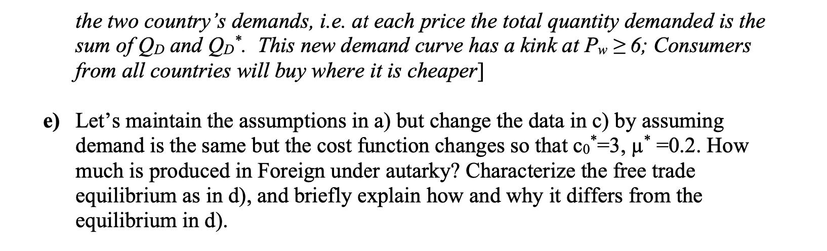 the two countrys demands, i.e. at each price the total quantity demanded is the sum of Qd and Qp*. This new demand curve has