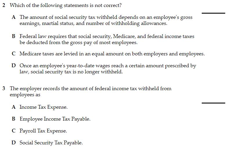 2 Which of the following statements is not correct? A The amount of social security tax withheld depends on an employees gro