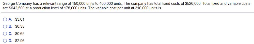 George Company has a relevant range of 150,000 units to 400,000 units. The company has total fixed costs of $526,000. Total f