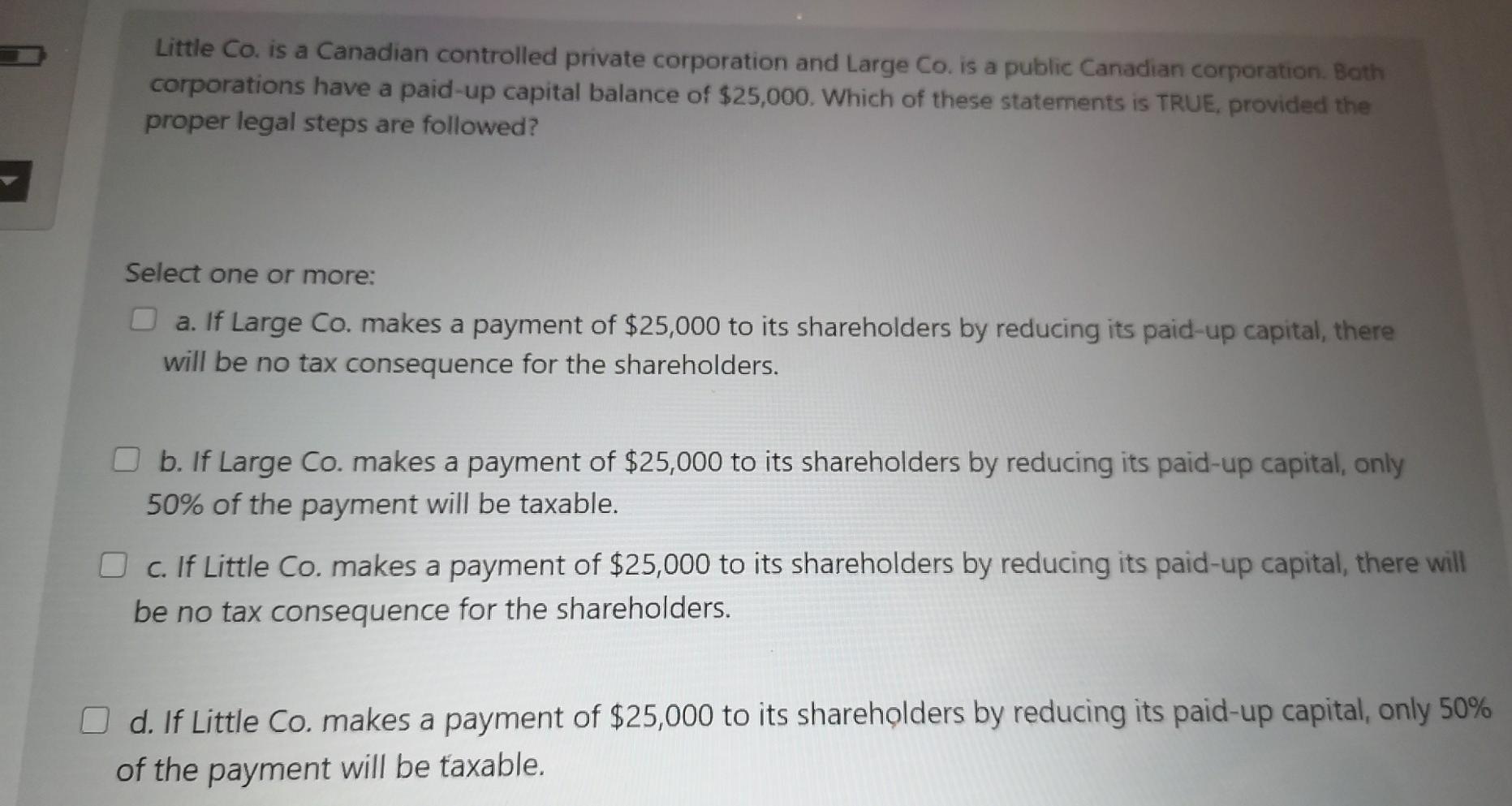 Little Co. is a Canadian controlled private corporation and Large Co. is a public Canadian corporation. Bothcorporations hav