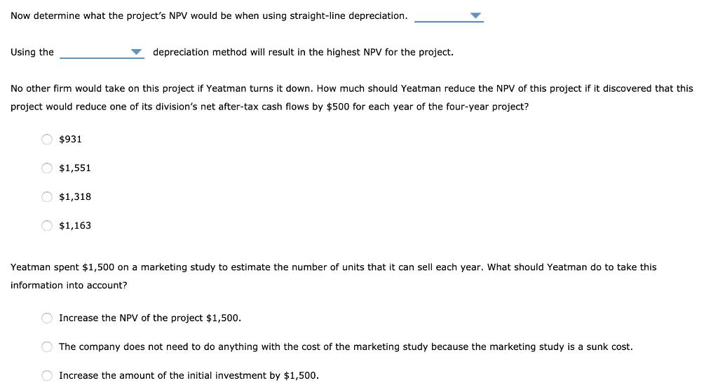 Now determine what the projects NPV would be when using straight-line depreciation.Using thedepreciation method will resul