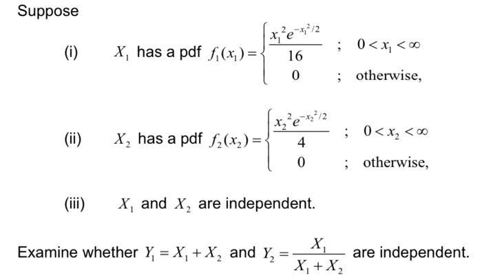 (i) ( X_{1} ) has a pdf ( f_{1}left(x_{1}right)=left{begin{array}{cll}frac{x_{1}^{2} e^{-x_{1}^{2} / 2}}{16} & ; & 0