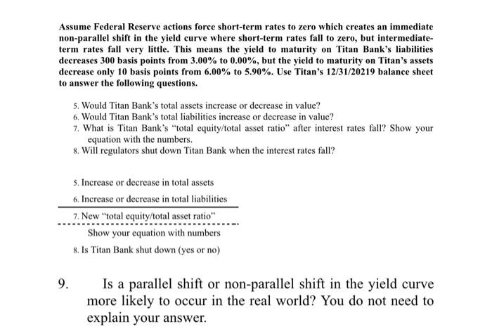 Assume Federal Reserve actions force short-term rates to zero which creates an immediate non-parallel shift in the yield curv