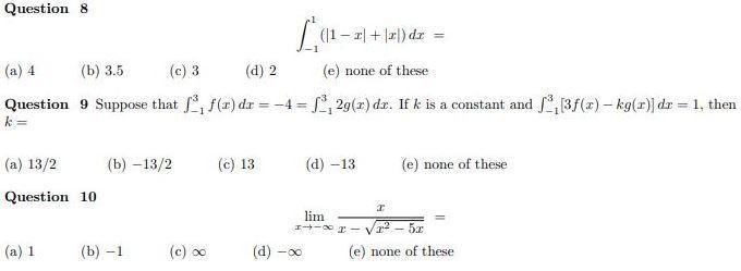 Question 8L1 – El + Ini) de((a) 4 (b) 3.5 (c) 3 (d) 2 (e) none of theseQuestion 9 Suppose that f(x) dx = -4 = , 29() dx.