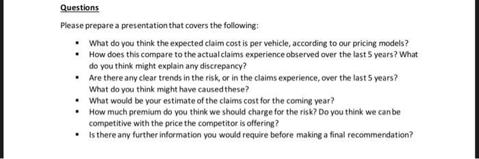 Questions Please prepare a presentation that covers the following: What do you think the expected claim cost is per vehicle,