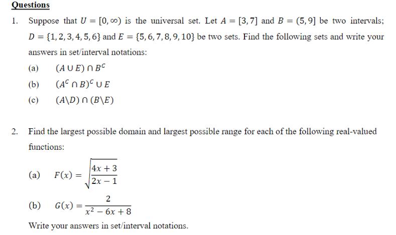 Questions Suppose that U = [0, ∞o) is the universal set. Let A = [3,7] and B = (5,9] be two intervals; D = {1, 2, 3, 4, 5, 6}