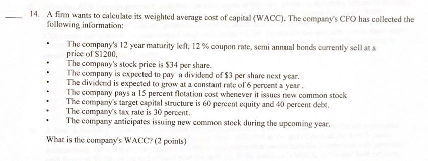 14. A firm wants to calculate its weighted average cost of capital (WACC). The companys CFO has collected the following info