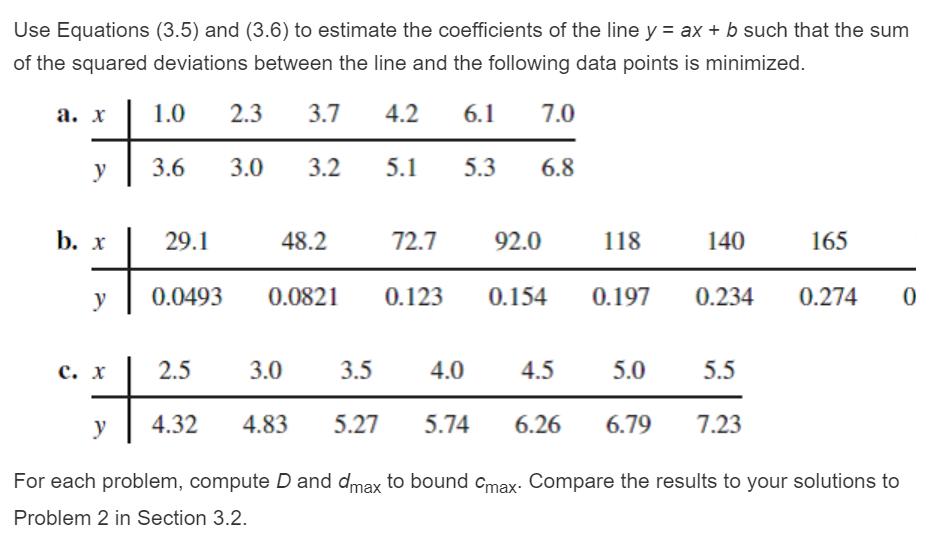 Use Equations (3.5) and (3.6) to estimate the coefficients of the line y ax+ b such that the sum of the squared deviations be