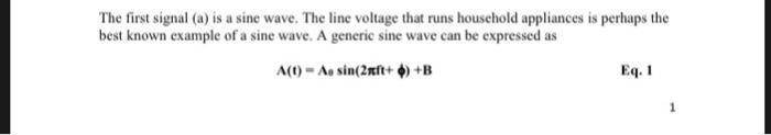 The first signal (a) is a sine wave. The line voltage that runs household appliances is perhaps the best known example of a s