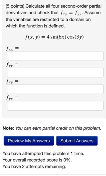 (5 points) Calculate all four second-order partial derivatives and check that ( f_{x y}=f_{y x} ). Assume the variables are