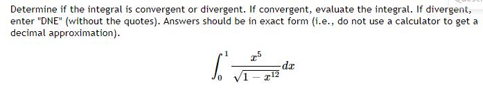 Determine if the integral is convergent or divergent. If convergent, evaluate the integral. If divergent, enter DNE (withou