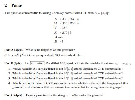 2 Parse This question concerns the following Chomsky normal form CFG with  = {a,b}: S AV | BX | b M AV | BX |