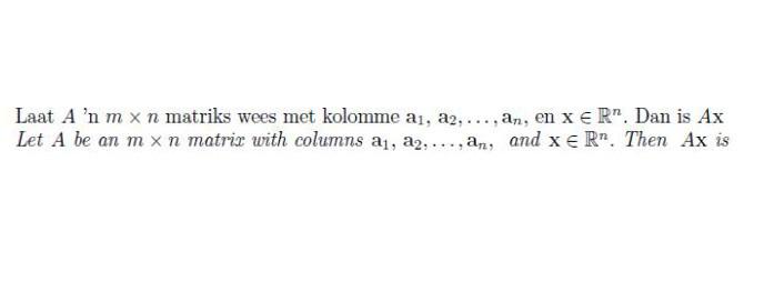 Laat A n m x n matriks wees met kolomme aj, a2,..., an, en xe Rn. Dan is Ax Let A be an mxn matrix with columns aj, aj,...,