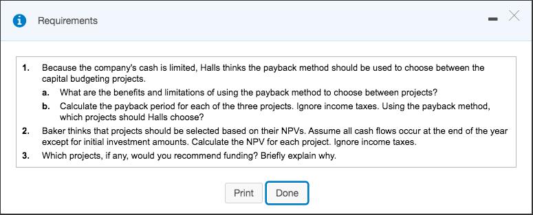 Requirements 1. Because the companys cash is limited, Halls thinks the payback method should be used to choose between the c