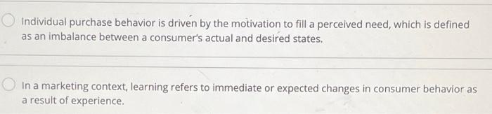 Individual purchase behavior is driven by the motivation to fill a perceived need, which is defined as an imbalance between a