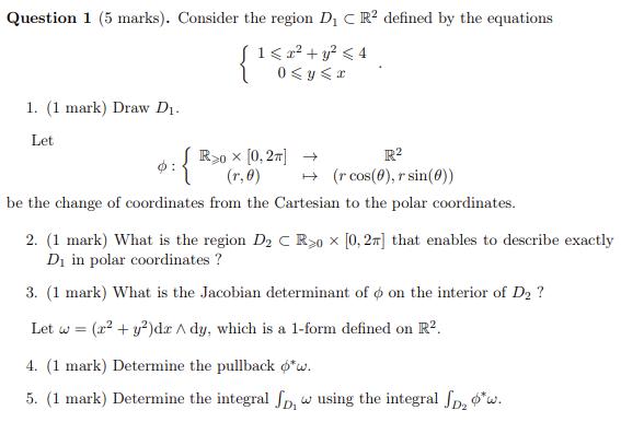 Question 1 (5 marks). Consider the region ( D_{1} subset mathbb{R}^{2} ) defined by the equations [ left{begin{array}
