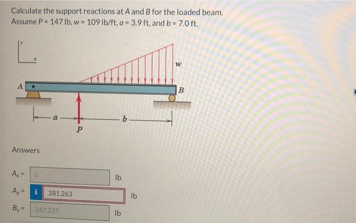 Calculate the support reactions at ( A ) and ( B ) for the loaded beam. Assume ( P=147 mathrm{lb}, w=109 mathrm{lb} /