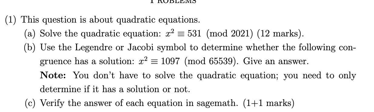 (1) This question is about quadratic equations. (a) Solve the quadratic equation: ( x^{2} equiv 531 ) (mod 2021) (12 marks