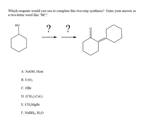 Which reagents would you use to complete this two-step synthesis? Enter your answer as a two-letter word like BC. A. ( ma