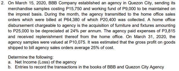 2. On March 15, 2020, BBB Company established an agency in Quezon City, sending its merchandise samples costing P15,750 and w