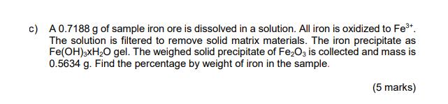 A ( 0.7188 mathrm{~g} ) of sample iron ore is dissolved in a solution. All iron is oxidized to ( mathrm{Fe}^{3+} ). The