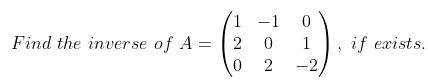 ( A=left(begin{array}{ccc}1 & -1 & 0  2 & 0 & 1  0 & 2 & -2end{array}ight) )