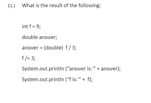 1.) What is the result of the following: int ( mathrm{f}=9 ); double answer; answer ( =( ) double ( ) mathrm{f} / 3 )
