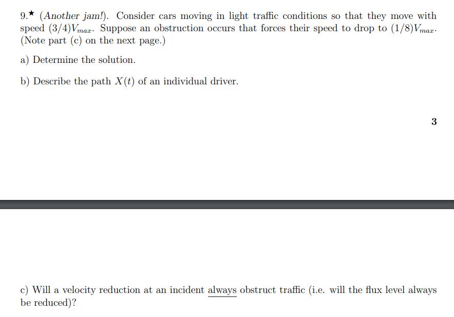 9. ( star ) (Another jam!). Consider cars moving in light traffic conditions so that they move with speed ( (3 / 4) V_{m